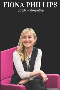Paperback Fiona Phillips: A Life in Broadcasting Book