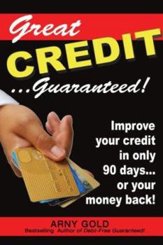 Paperback Great Credit ...Guaranteed!: Improve Your Credit in Only 90 Days... or Your Money Back! Book
