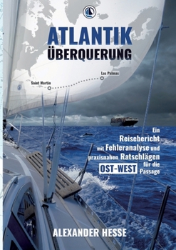 Paperback Atlantiküberquerung: Ein Reisebericht mit Fehleranalyse und praxisnahen Ratschlägen für die Ost-West-Passage [German] Book