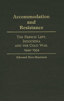 Hardcover Accommodation and Resistance: The French Left, Indochina and the Cold War, 1944-1954 Book