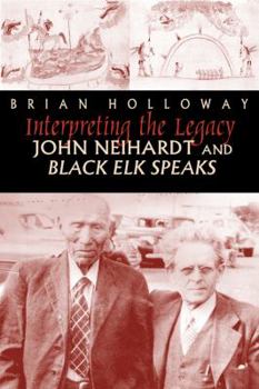 Hardcover Interpreting the Legacy: John Neihardt and Black Elk Speaks Book