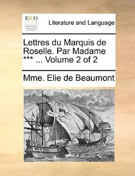 Paperback Lettres Du Marquis de Roselle. Par Madame *** ... Volume 2 of 2 [French] Book