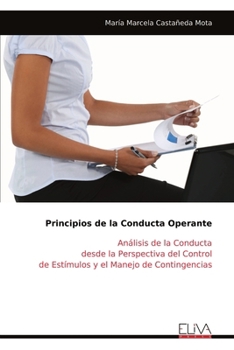 Principios de la Conducta Operante: Análisis de la Conducta desde la Perspectiva del Control de Estímulos y el Manejo de Contingencias (Spanish Edition)