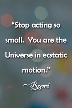 Paperback Stop acting so small. You are the Universe in ecstatic motion. Rumi Notebook: Lined Journal, 120 Pages, 6 x 9 inches, Thoughtful Gift, Soft Cover, Rai Book