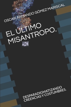 Paperback El ?ltimo Misantropo.: Desparadigmatizando Creencias Y Costumbres. [Spanish] Book