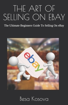 Paperback The Art of Selling on Ebay: The Ultimate Beginners Guide To Selling On eBay Book