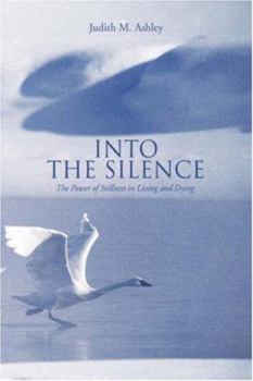 Hardcover Into the Silence: The Power of Stillness in Living and Dying Book