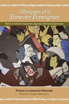 Paperback Glimpses of a Forever Foreigner: Poetry and Artwork Inspired by Japanese American Experiences Book