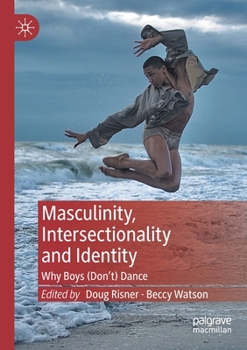 Paperback Masculinity, Intersectionality and Identity: Why Boys (Don't) Dance Book