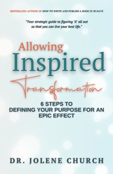 Paperback Allowing Inspired Transformation: 6 Steps to Defining Your Purpose for an Epic Effect Book