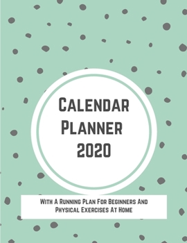 Paperback Calendar Planner 2020 With A Running Plan For Beginners And Physical Exercises At Home: Weekly Journal And Daily Plan Book