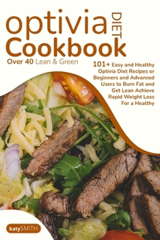 Paperback Optivia Diet Cookbook: Over 40 Lean & Green 101+ Easy and Healthy Optivia Diet Recipes or Beginners and Advanced Users to Burn Fat and Get Le Book