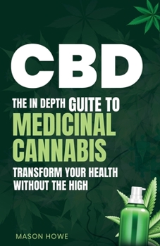 Paperback CBD: The In Depth Guide To Medicinal Cannabis Transform Your Health Without The High Book