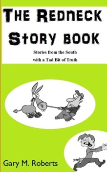 The Redneck Story Book: Stories From the South with a Tad Bit of Truth