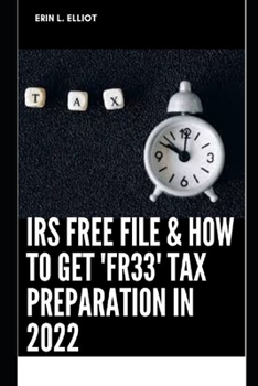 IRS Free File & How To Get 'Fr33' Tax Preparation In 2022