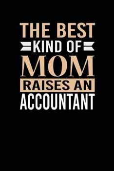The Best Kind Of Mom Raises An Accountant: Mother's day Accountant Mom Writing Journal Lined, Diary, Notebook (6 x 9) 120 Page