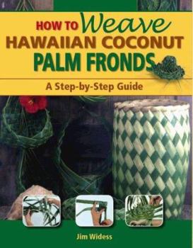 Paperback How to Weave Hawaiian Coconut Palm Fronds: A Step-By-Step Guide Book