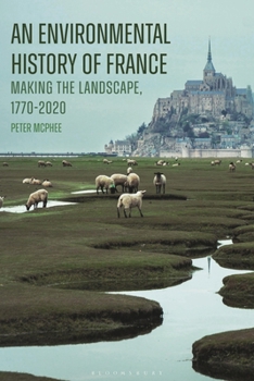 Hardcover An Environmental History of France: Making the Landscape, 1770-2020 Book