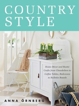 Hardcover Country Style: Home D?cor and Rustic Crafts from Chandeliers to Coffee Tables, Bedcovers to Bulletin Boards Book