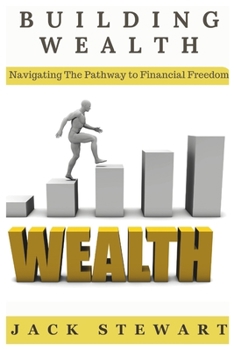 Paperback Building Wealth: Navigating The Pathway to Financial Freedom Book