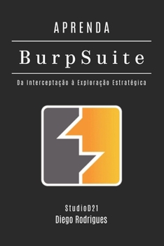 APRENDA BURP SUITE: Da Interceptação à Exploração Estratégica (kali linux extreme brasil) (Portuguese Edition)
