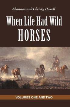 Paperback When Life Had Wild Horses: Volumes One and Two Book