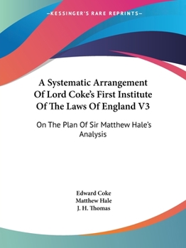 Paperback A Systematic Arrangement Of Lord Coke's First Institute Of The Laws Of England V3: On The Plan Of Sir Matthew Hale's Analysis Book