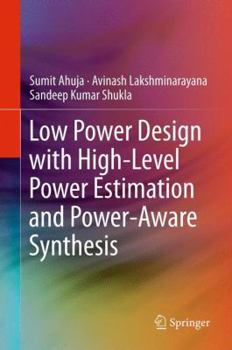 Hardcover Low Power Design with High-Level Power Estimation and Power-Aware Synthesis Book