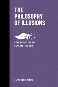 Paperback The Philosophy of Illusions: Beyond the Throne, Beneath the Veil Book