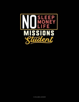 Paperback No Sleep. No Money. No Life. Missions Student: 3 Column Ledger Book