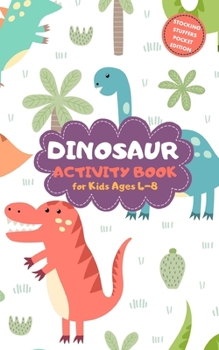 Paperback Dinosaur Activity Book for Kids Ages 4-8 Stocking Stuffers Pocket Edition: Cute Theme A Fun Kid Workbook Game for Learning, Coloring, Mazes, Sudoku an Book