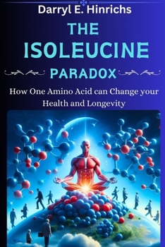 Paperback The Isoleucine Paradox: How One Amino Acid Can Change Your Health and Longevity Book