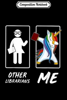 Composition Notebook: Other Librarians Me Unicorn Dancing - Librarian  Journal/Notebook Blank Lined Ruled 6x9 100 Pages
