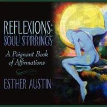 Paperback Reflexions: Soul Stirrings: A Poignant Book of Affirmations Book