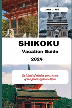 Paperback Shikoku Vacation Guide 2024: An Island of Hidden gems in one of the great region in Japan Book