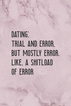 Paperback Dating: Trial And Error, But Mostly Error. Like, A Shitload Of Error: All Purpose 6x9" Blank Lined Notebook Journal Way Better Book