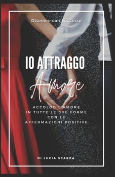 Paperback Io Attraggo Amore: Affermazioni Positive [Italian] Book