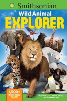 Paperback Smithsonian Wild Animal Explorer: 1500+ Incredible Facts, Plus Quizzes, Jokes, Trivia, Maps and More! Book