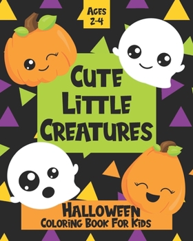 Paperback Cute Little Creatures: Halloween Coloring Book For Kids Ages 2-4 Book