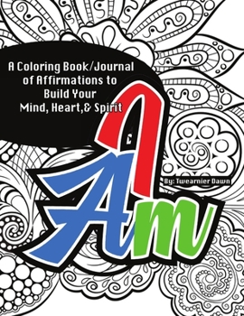 Paperback I Am Coloring Book/Journal: Affirmations to Build Your Mind, Heart, & Spirit Book