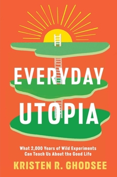 Hardcover Everyday Utopia: What 2,000 Years of Wild Experiments Can Teach Us about the Good Life Book