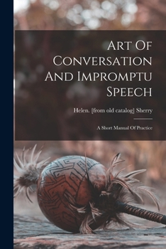 Art Of Conversation And Impromptu Speech; A Short Manual Of Practice