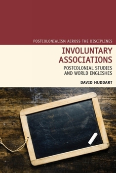 Hardcover Involuntary Associations: Postcolonial Studies and World Englishes Book