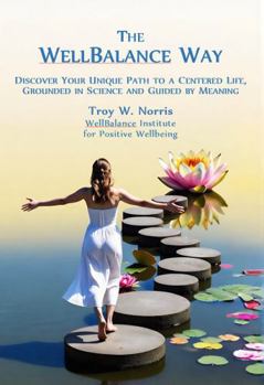Paperback The WellBalance Way: Discover Your Unique Path to a Centered Life, Grounded in Science and Guided by Meaning Book