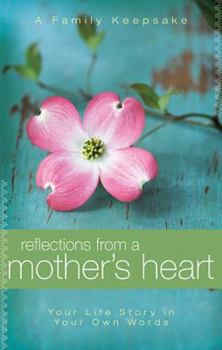 Spiral-bound Reflections from a Mother's Heart: Your Life Story in Your Own Words: A Family Keepsake Book