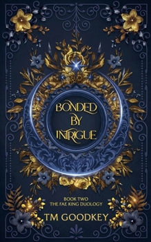 Bonded By Intrigue: Book 2 (The Fae King Duology)