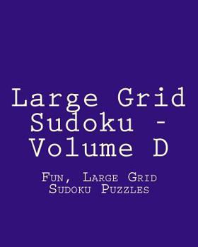 Paperback Large Grid Sudoku - Volume D: Fun, Large Grid Sudoku Puzzles Book