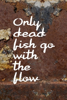 Paperback Only Dead Fish Go With The Flow: All Purpose 6x9 Blank Lined Notebook Journal Way Better Than A Card Trendy Unique Gift Brown And White Wall Texture R Book