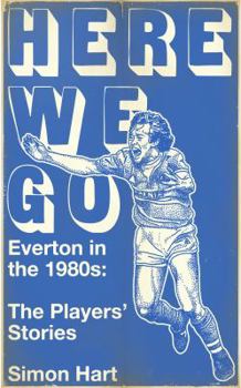 Hardcover Here We Go: Everton in the 1980s: The Players Stories Book