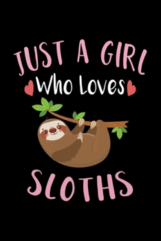 Paperback Just A Girl Who Loves Sloths: Sloth Notebook, Journal, Composition Notebook, Sloth Notepad, College Ruled, 6 x 9 inches, 100 Pages, Perfect Sloth Lo Book